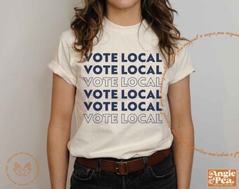 Vote Local, Vote Local Elections, Voting Shirt, Local Elections Matter, School Board Elections, Mayor, Vote Blue, Democrat, Progressive