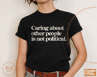 Caring about people is not political, Political Shirt, Social Worker Shirt, Human Rights Shirt, Protest Shirt, RBG Shirt, School Board, Vote