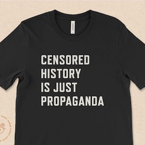 Censored history is just propaganda, Teach the truth, protect black history, CRT, Florida Schools, Stop Book Bans, Teacher Activist,