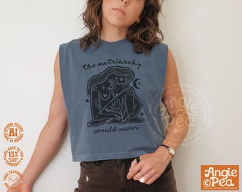 The matriarchy would never cropped tank, matriarchy tank