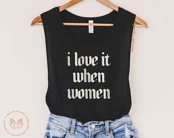 I love it when women, sapphic tank, WLW, subtle, lesbian pride, bi pride, bisexual pride, sapphic pride