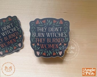 They didn't burn witches they burned women sticker | witch vinyl sticker | dishwasher safe | waterproof