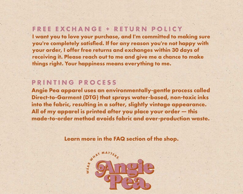 May include: Text on a beige background that reads "Free Exchange + Return Policy" and "Printing Process". The text explains the shop's return policy and printing process. The text also includes the shop name "Angie Pea" in a pink and white logo.