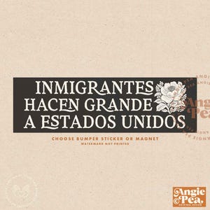 May include: Black and white sticker with the text "Inmigrantes hacen grande a Estados Unidos" and a white floral design. The sticker is for sale as a bumper sticker or magnet.