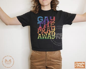 Gay The Pray Away, Gay Pride Shirt, LGBTQIA Pride, Queer Pride