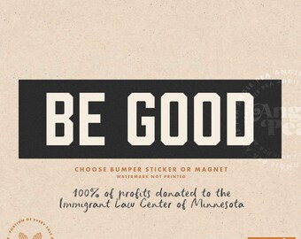 BE GOOD Sticker or Magnet, Abolish ICE