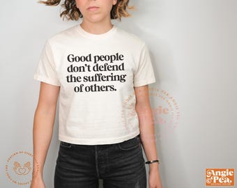 Good People Don't Defend the Suffering of Others, Defend Immigrants, Immigration Camps, Stop Deportations, Empathy Anti Ice