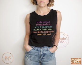 Be the reason someone feels seen and celebrated heard and understood accepted and respected valued and loved shirt or tank