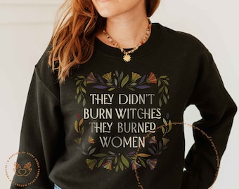 They Didn't Burn Witches They Burned Women, Feminist Witch Shirt, Liberal Witch, Leftist Witch, Bury The Patriarchy, Salam, Handmaids, Fall