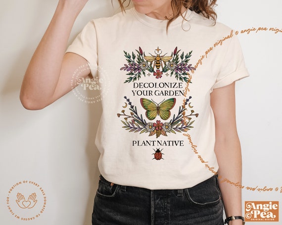Decolonize Your Garden, Plant Native, Save The Bees, Clover Yards, Support Local Pollinators, Gardner Shirt