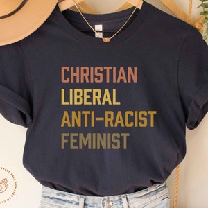 Christian Shirt, Anti-Racist, Liberal, Feminist, Christian, Progressive Christian Shirt, Liberal Christianity