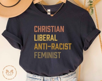 Christian Shirt, Anti-Racist, Liberal, Feminist, Christian, Progressive Christian Shirt, Liberal Christianity