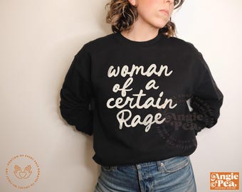 Woman of a Certain Rage Sweatshirt or Hoodie, Feminist Women's Rights Sweater