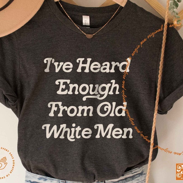 I Have Heard Enough from Old Men, Mediocre, Voting shirt, Vote Them Out, Feminist Sweatshirt, Funny Feminist Shirt