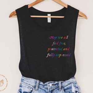 Queer Pride, Gay Pride, Gay Ally, Unisex Tank, Muscle Tank, Bi Pride, Lesbian Pride, May we all feel free, protected, and fully expressed.