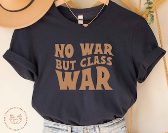 No War But Class War, Eat The Rich, Homeless Advocate, People over Profit Shirt, Anti-Capitalism, Capitalism Kills