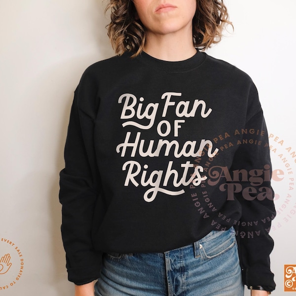 Big Fan of Human Rights Sweatshirt Hoodie or Tee