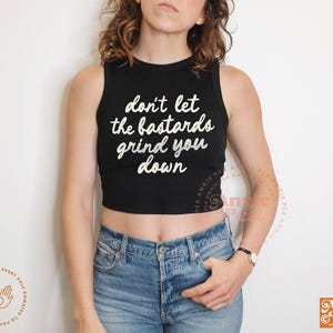 Don&#39;t Let The Bastards Grind You Down, Nolite te Bastardes Carborundorum, Feminist Crop Top,