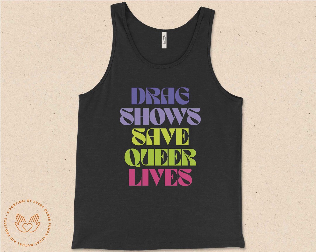 Drag Shows Save Queer Lives, Drag is Not a Crime, Support Local Drag ...