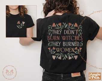 They Didn&#39;t Burn Witches They Burned Women, Feminist Shirt, Roe V Wade, Reproductive Rights, Pro Choice, IVF Choice, Feminist Voting Shirt