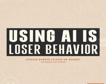 AI art is not art, Using AI is loser behavior sticker or magnet, Artists and designers against AI