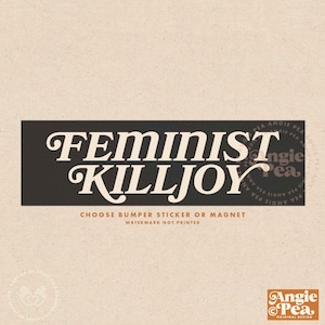 May include: Black and white bumper sticker or magnet with the text "Feminist Killjoy" in a retro font. The text is in white and the background is black. The sticker is designed by Angie Pea.