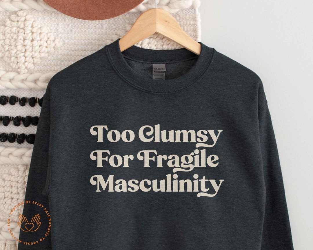 Feminist Sweater, Feminist Sweatshirt, Patriarchy Shirt, Masculine