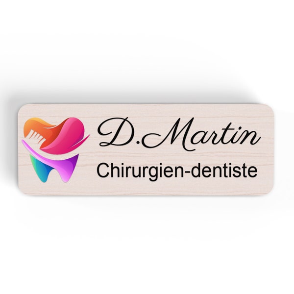 Badges Dentaires en Couleurs et bois Personnalisables, cabinet dentaire, chirurgien dentiste, prothésiste, assistante et orthodontiste