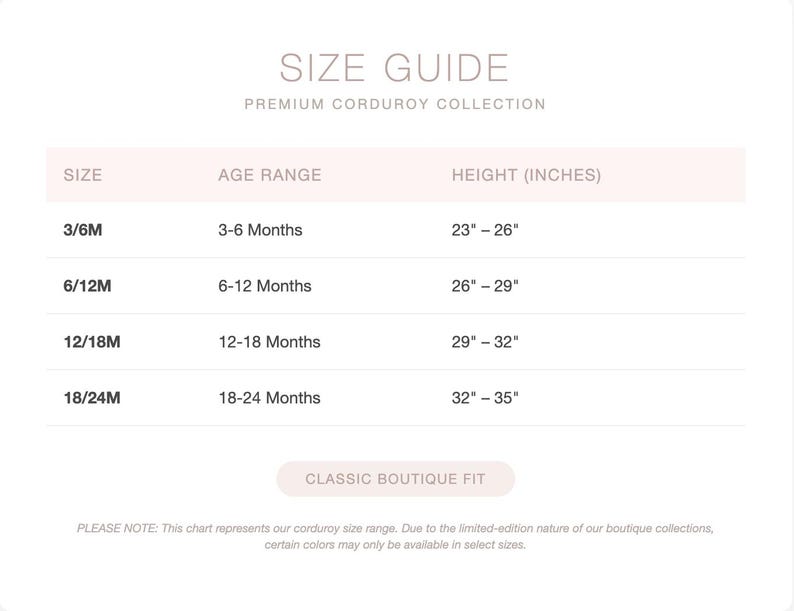 May include: A size guide for a premium corduroy collection, detailing size, age range, and height in inches. Sizes range from 3/6M (58-66cm) to 18/24M (81-89cm). The guide also includes the text "CLASSIC BOUTIQUE FIT".