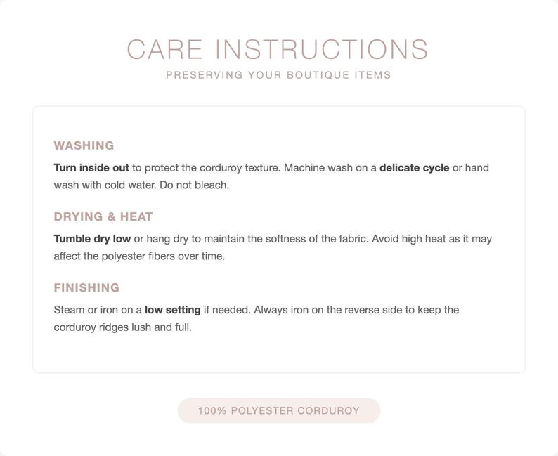 May include: A white card with care instructions for preserving boutique items. The text includes washing, drying, and finishing instructions for corduroy items. The card also states the fabric is 100% polyester corduroy.