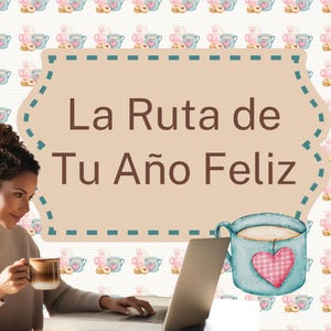Puede incluir: Una mujer usando una laptop y sosteniendo una taza de café. La imagen muestra el texto "La Ruta de Tu Año Feliz" sobre un fondo beige, junto con una taza azul con un diseño de corazón rosa. El fondo tiene un patrón de tazas de té y corazones.