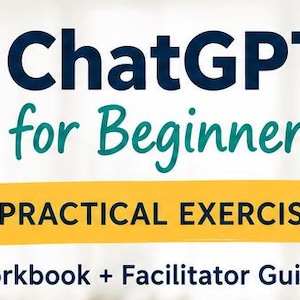 Op de afbeelding: Een digitale omslag voor een werkboek getiteld ChatGPT for Beginners, met het ChatGPT-logo, de tekst 30 PRACTICAL EXERCISES en Workbook + Facilitator Guide. Rechts staat de tekst Build confidence. Learn by doing. in het donkerblauw.