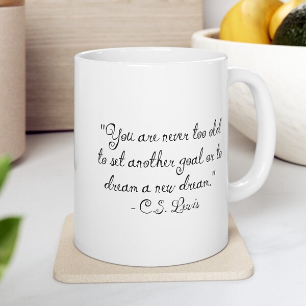 You are never too old to set another goal or to dream a new dream. - C.S. Lewis Inspirational Mug