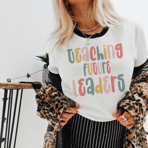 Teaching Future Leaders Shirt, Elementary School Teacher, High School Teacher, New teacher Gift, Teacher Shirt, Cute Kindergarten teacher