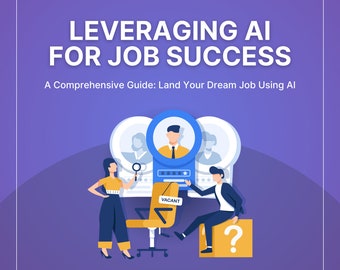 Leveraging AI for Job Success: A Comprehensive Guide | Enhance Your Resume, Cover Letter, and Interviews - Essential Guide for Job Seekers