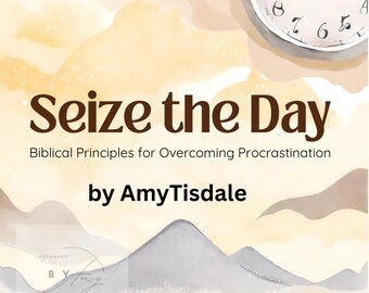 Seize the Day: Biblical principles for overcoming procrastination