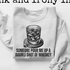 Whiskey PNG JPEG Sublimation Print A Bar Song Pour Me up Another Double