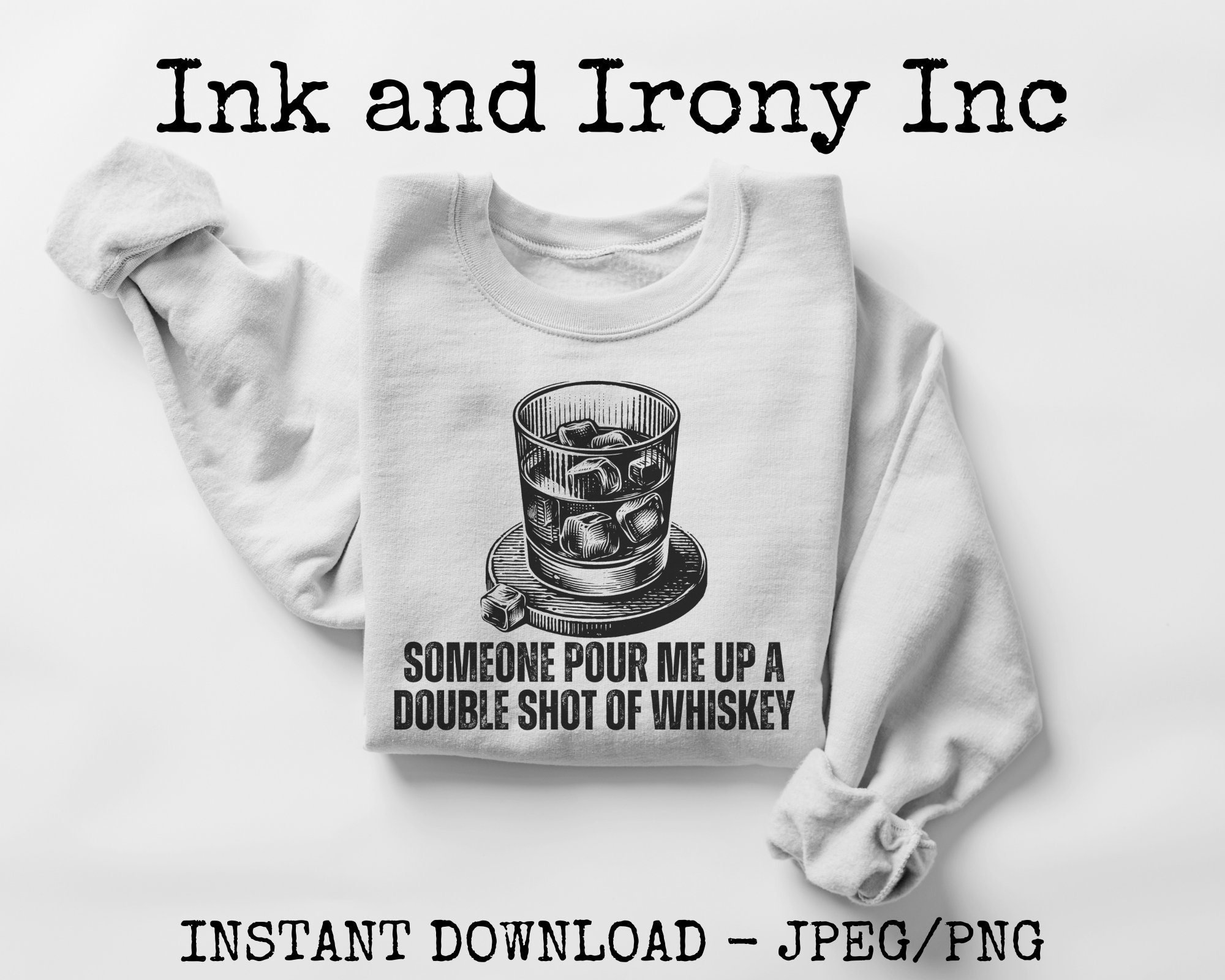 Whiskey PNG JPEG Sublimation Print A Bar Song Pour Me up Another Double