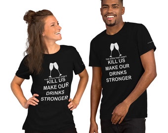 The Dogs That Don't Kill Us Make Our Drinks Stronger Unisex Ultra Cotton Tee Multiple Sizes and Colors Funny Dog Sayings