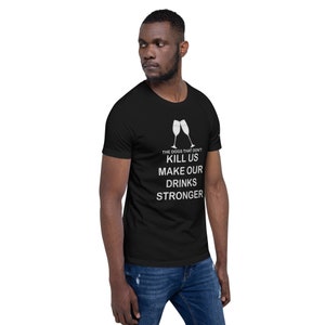 The Dogs That Don't Kill Us Make Our Drinks Stronger Unisex Ultra Cotton Tee Multiple Sizes and Colors Funny Dog Sayings image 10