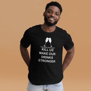 The Dogs That Don't Kill Us Make Our Drinks Stronger Unisex Ultra Cotton Tee Multiple Sizes and Colors Funny Dog Sayings image 8