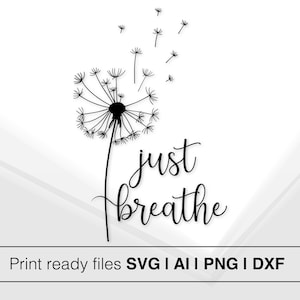 Just Breathe Dandelion SVG | Instant Download | Inspirational Quote Design | Dandelion Cut File | Cricut File | Dandelion Blowing Design