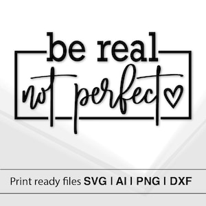 Sii reale, non perfetto / Citazione motivazionale SVG / Design ispiratore / Stile minimalista / Arredamento per la casa / Download immediato