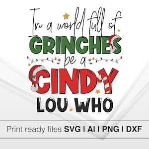 In a World Full of Grinches Be a Cindy Lou Who SVG | Christmas Cheer SVG | Holiday Inspiration Design for Apparel & Decor