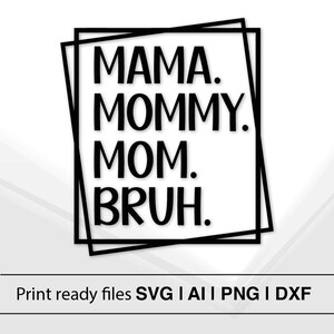 Mama Mama Mama Bruh | Grappige moeder citaat SVG | Direct downloaden | Afdrukbare kunst voor Cricut | Moederdagcadeau | Mom Life Decor
