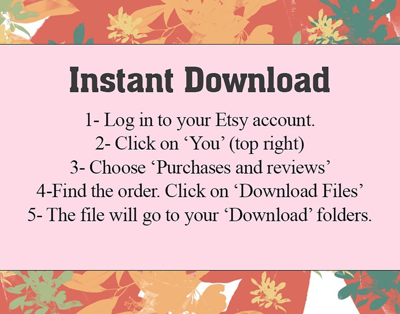 Puede incluir: Un fondo rosa con el texto "Descarga instant&aacute;nea". Instrucciones: Inicia sesi&oacute;n en Etsy, haz clic en "T&uacute;", elige "Compras y rese&ntilde;as", busca el pedido, haz clic en "Descargar archivos" y encuentra el archivo en tus carpetas de "Descargas".