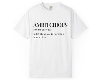 Ambitchious Shirt Funny Definition Tee, Sarcastic Women Graphic T-Shirt, Feminist Humor Shirt, Bold Confidence Quote Tee, Ambitious Women
