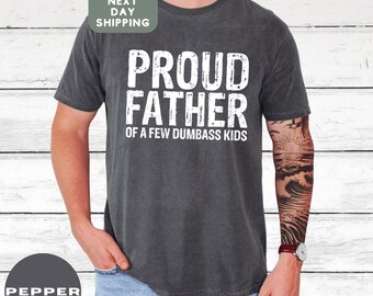 Funny Dad T-shirt, Dad gift from kids, Father's Day Gift, Proud Father of a few Dumbass Kids, Proud Dad Shirt, Husband tee, humor Men's gift