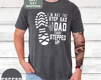 Step Dad Shirt, I'm Not A Step Dad I'm The Dad That Stepped Up Tee , Fathers Day Shirt, Gift For Dad, Custom Dad T-Shirt