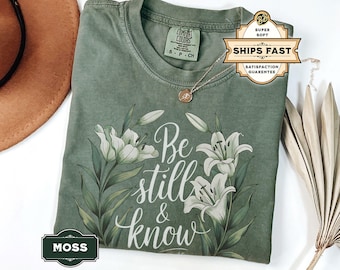 Comfort Colors® Be Still And Know Shirt, Vintage Flower T Shirt, Religious Shirt for Spring, Gift for Her, Peaceful Bible Verse Tee, Lilies